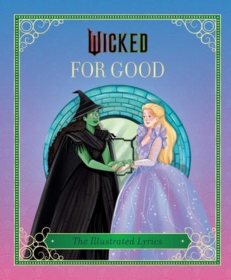 Wicked: For Good: (The Illustrated Lyrics) by Iarussi, Elena