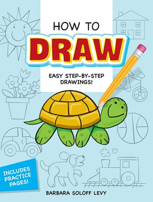 How to Draw: Easy Step-By-Step Drawings! by Soloff Levy, Barbara
