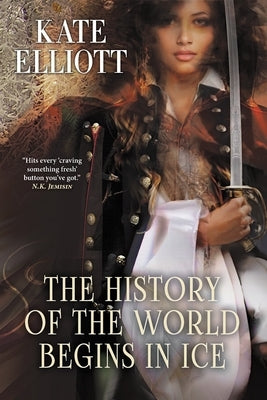 The History of the World Begins in Ice by Elliott, Kate