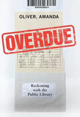 Overdue: Reckoning with the Public Library by Oliver, Amanda