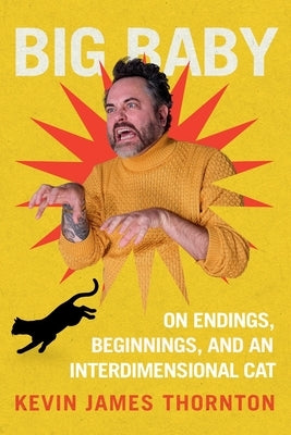 Big Baby: On Endings, Beginnings, and an Interdimensional Cat by Thornton, Kevin James