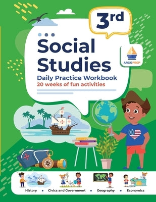3rd Grade Social Studies: Daily Practice Workbook 20 Weeks of Fun Activities History Civic and Government Geography Economics + Video Explanatio by Argoprep