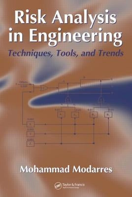 Risk Analysis in Engineering: Techniques, Tools, and Trends by Modarres, Mohammad