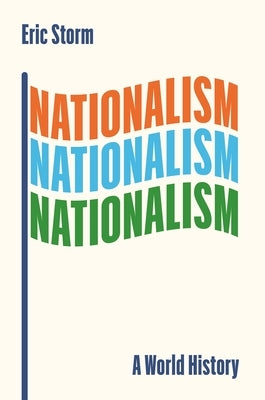 Nationalism: A World History by Storm, Eric