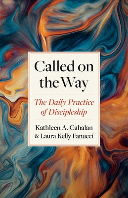 Called on the Way: The Daily Practice of Discipleship by Cahalan, Kathleen a.