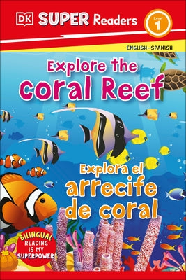 DK Super Readers Level 1 Bilingual Explore the Coral Reef - Explora El Arrecife de Coral by DK