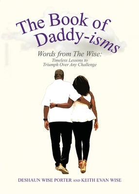 The Book of Daddy-isms: Words from The Wise by Wise Porter, Deshaun