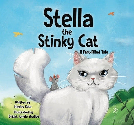 Stella the Stinky Cat: A Fart-Filled Tale by Rose, Hayley