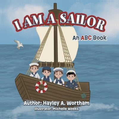 I Am a Sailor: ABC Book by Wortham, Hayley A.