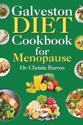 Galveston Diet Cookbook for Menopause: Relief Reset Recipe Book for PCOS, Weight Loss, Belly Fat Exercise, and Meal Plan for Women Under and Over 50 by Barron, Christie