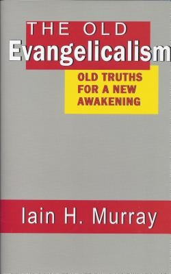 Old Evangelicalism by Murray, Iain H.