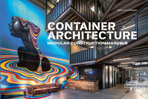 Container Architecture: Modular Construction Marvels by Kramer, Sibylle