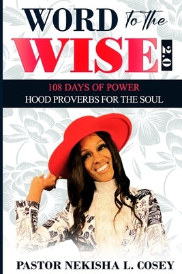 Word to the Wise 2.0 - 108 Days of Power: Hood Proverbs for the Soul by Cosey, Pastor Nekisha L.