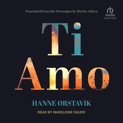 Ti Amo by &#216;Rstavik, Hanne
