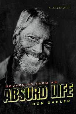Souvenirs from an Absurd Life: A Memoir by Dahler, Don