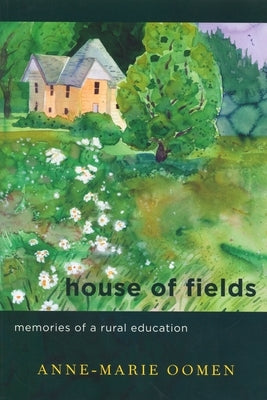 House of Fields: Memories of a Rural Education by Oomen, Anne-Marie