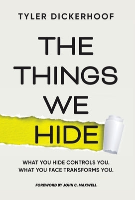 The Things We Hide: A Guide to Identifying Hidden Barriers and Leading with Authenticity by Dickerhoof, Tyler