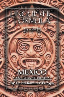 Linguistic Formula: (A+F=L) MEXICO "Desegregated identity" by Ramirez-Europa, David