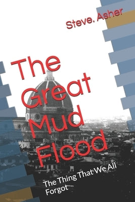 The Great Mud Flood: The Thing That We All Forgot by Asher, Steve E.