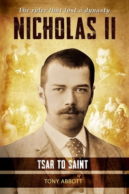 Nicholas II: Tsar to Saint by Abbott, Tony