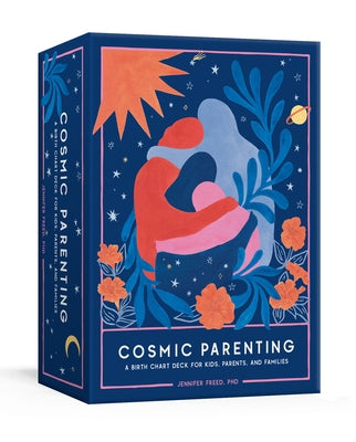 Cosmic Parenting: A Birth Chart Deck for Kids, Parents, and Families: 80 Astrology Cards by Freed, Jennifer
