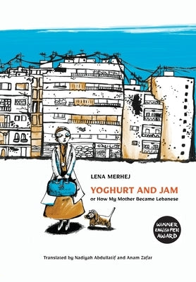 Yoghurt and Jam: or How My Mother Became Lebanese by Merhej, Lena