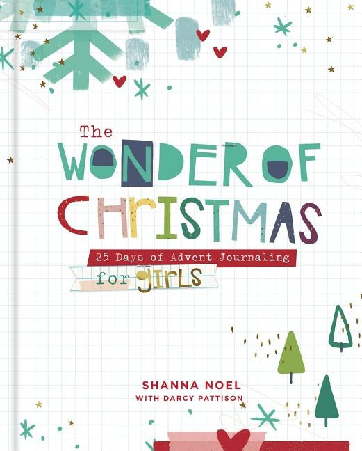 The Wonder of Christmas: 25 Days of Advent Journaling for Girls by Noel, Shanna