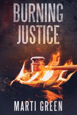 Burning Justice by Green, Marti