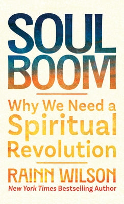 Soul Boom: Why We Need a Spiritual Revolution by Wilson, Rainn