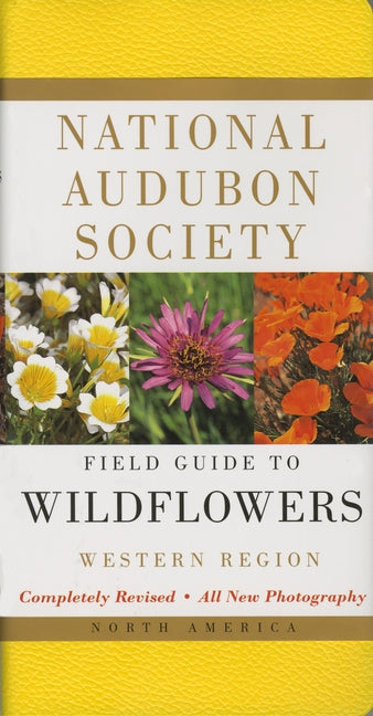 National Audubon Society Field Guide to North American Wildflowers--W: Western Region - Revised Edition by National Audubon Society