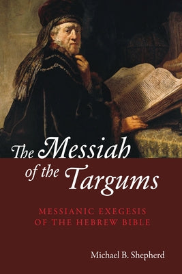 The Messiah of the Targums by Shepherd, Michael B.