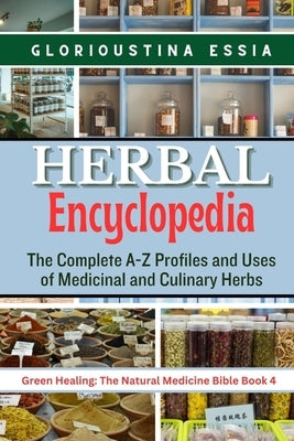 Herbal Encyclopedia: The Complete A-Z Profiles and Uses of Medicinal and Culinary Herbs by Essia, Glorioustina