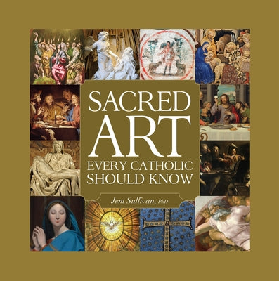 Sacred Art Every Catholic Should Know by Sullivan, Jem