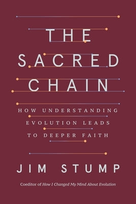 The Sacred Chain: How Understanding Evolution Leads to Deeper Faith by Stump, Jim