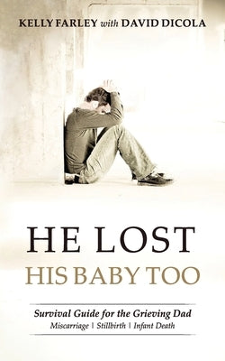 He Lost His Baby Too: Survival Guide for the Grieving Dad by Dicola, David