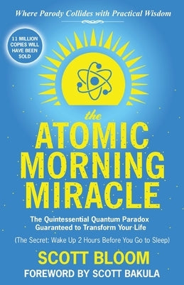 The Atomic Morning Miracle: The Quintessential Quantum Paradox Guaranteed to Transform Your Life by Bloom, Scott