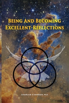 Being And Becoming Excellent: Reflections by Barker, Charles O.