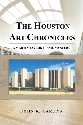 The Houston Art Chronicles by Aarons, John