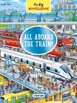 My Big Wimmelbook--All Aboard the Train!: A Look-And-Find Book (Kids Tell the Story) by Lohr, Stefan