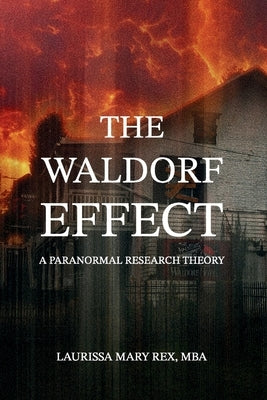 The Waldorf Effect: A Paranormal Research Theory by Rex Mba, Laurissa Mary
