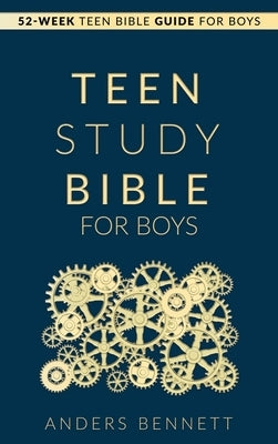 Teen Study Bible for Boys: 52-Week Teen Bible Guide for Boys by Bennett, Anders