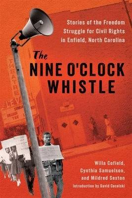 The Nine O'Clock Whistle: Stories of the Freedom Struggle for Civil Rights in Enfield, North Carolina by Cofield, Willa