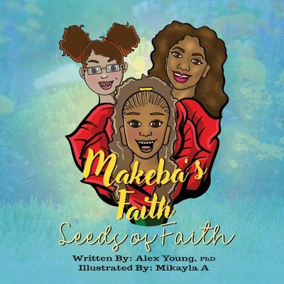 Makeba's Faith: Seeds of Faith by Young, Alex