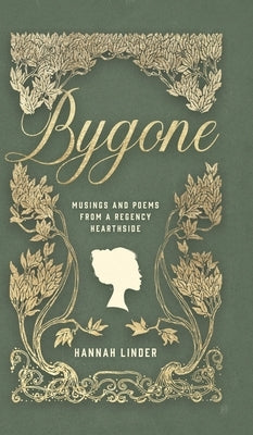 Bygone: Musings and Poems from a Regency Hearthside by Linder, Hannah