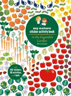 In the Vegetable Garden: My Nature Sticker Activity Book (Ages 5 and Up, with 102 Stickers, 24 Activities, and 1 Quiz): My Nature Sticker Activity Boo by Cosneau, Olivia