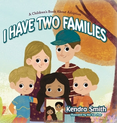 I have Two Families: A Children's Book About Adoption by Smith, Kendra