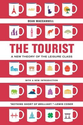 The Tourist: A New Theory of the Leisure Class by MacCannell, Dean