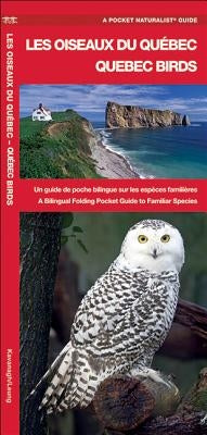 Les Oiseaux Du Québec/Quebec Birds: Un Guide de Poche Bilingue Sur Les Espèces Familière/A Bilingual Folding Pocket Guide to Familiar Species by Kavanagh, James