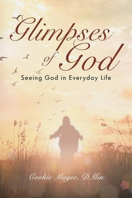 Glimpses of God: Seeing God in Everyday Life by Magee Dmin, Cookie