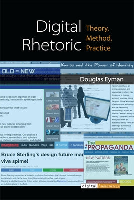 Digital Rhetoric: Theory, Method, Practice by Eyman, Douglas